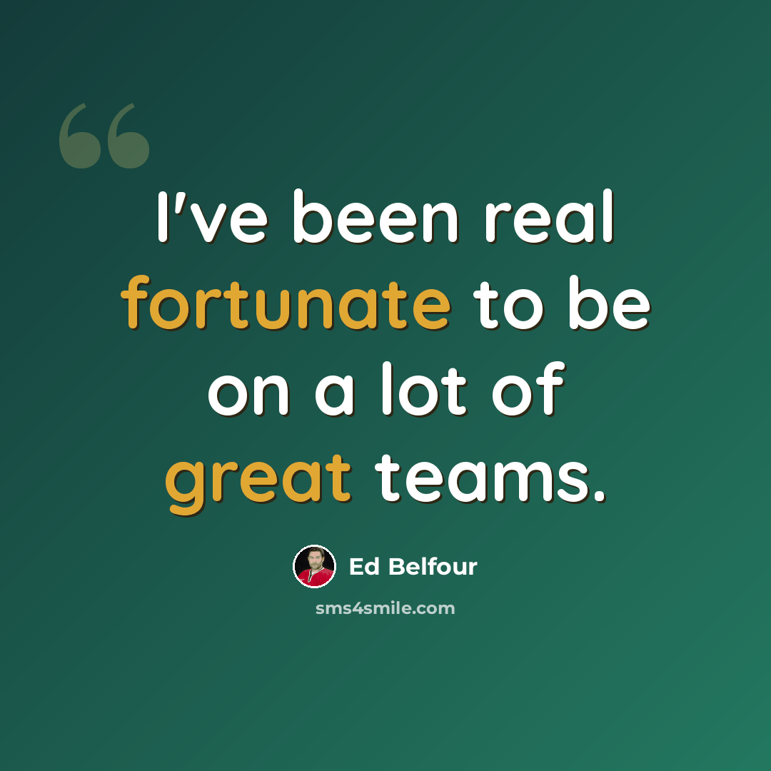 “I've been real fortunate to be on a lot of great teams.” quote by Ed Belfour