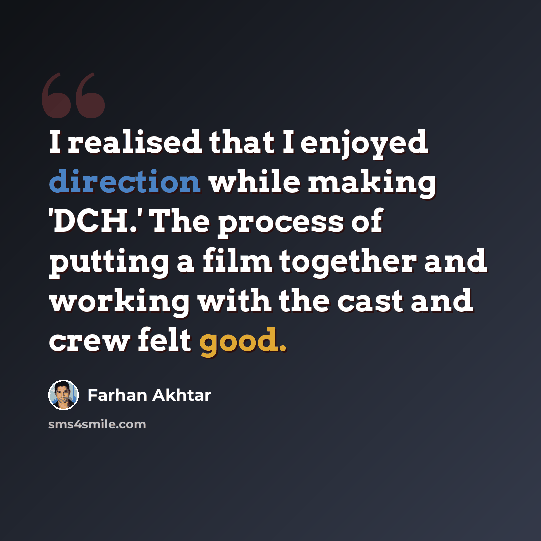 “I realised that I enjoyed direction while making 'DCH.' The process of putting a film together and working with the cast and crew felt good.” quote by Farhan Akhtar