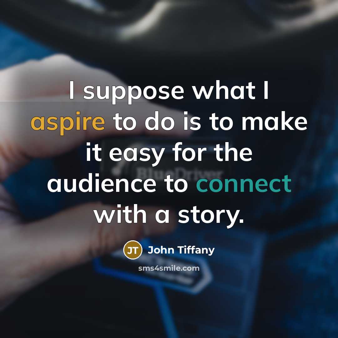 “I suppose what I aspire to do is to make it easy for the audience to connect with a story.” quote by John Tiffany