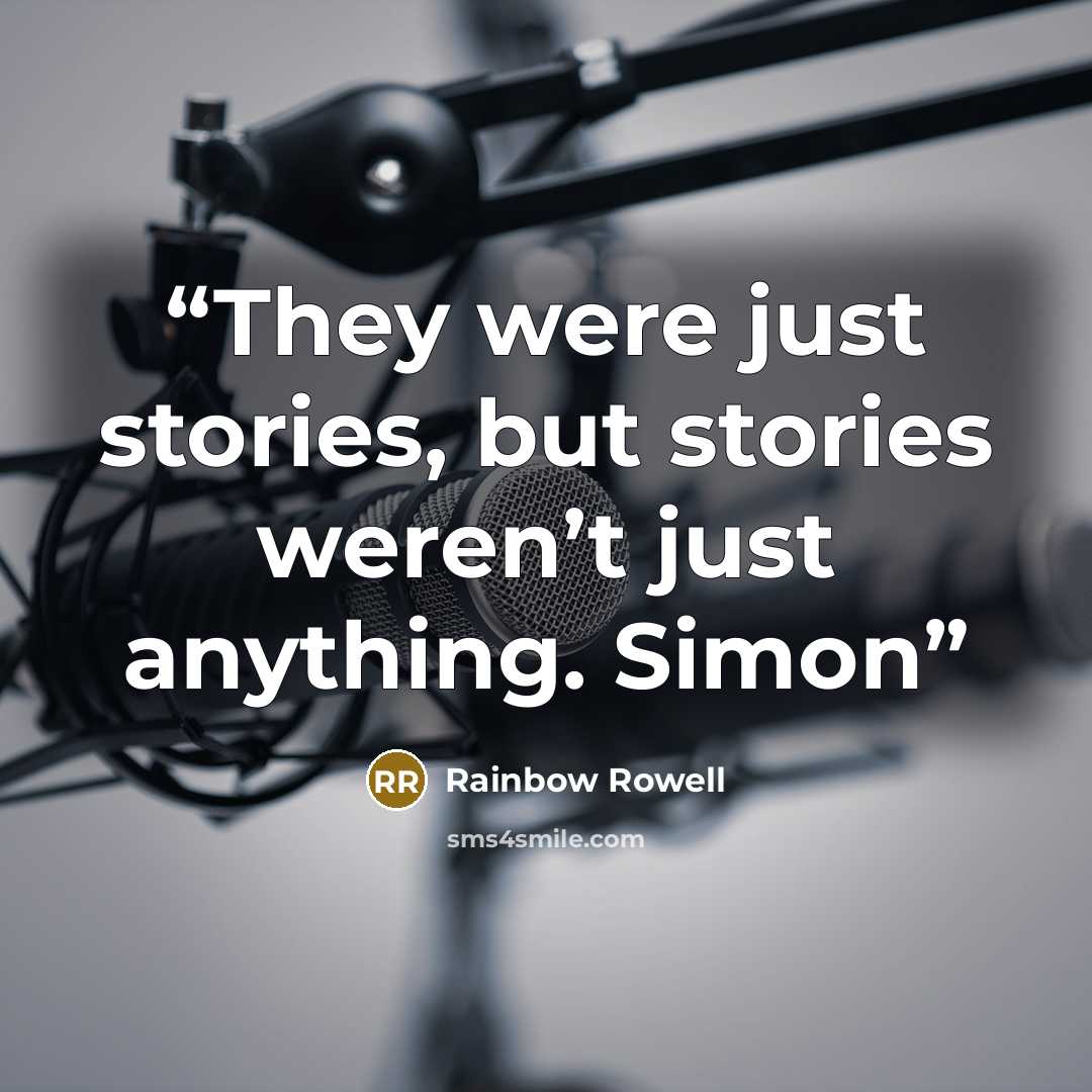 “They were just stories, but stories weren’t just anything. Simon” quote by Rainbow Rowell