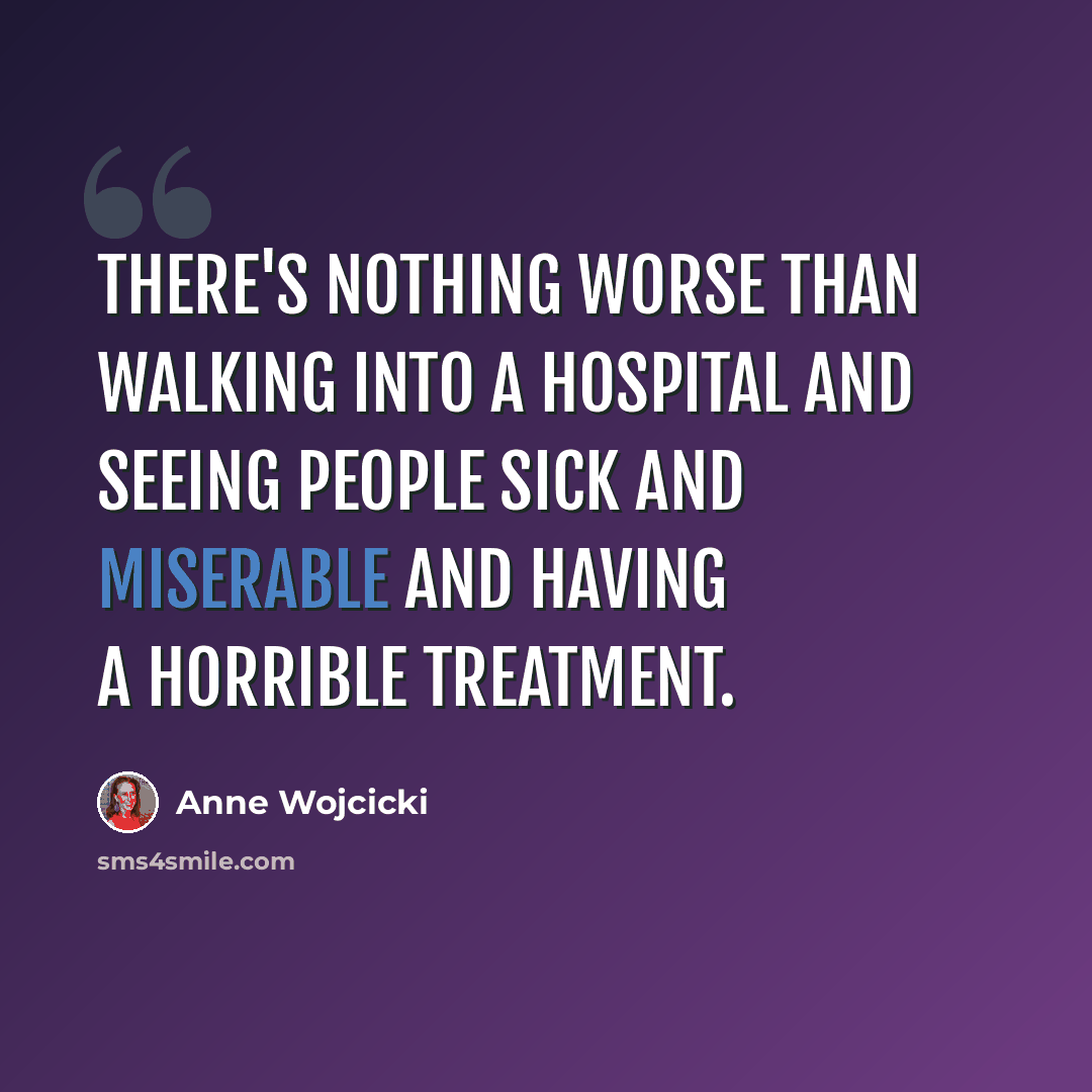 “There's nothing worse than walking into a hospital and seeing people sick and miserable and having a horrible treatment.” quote by Anne Wojcicki