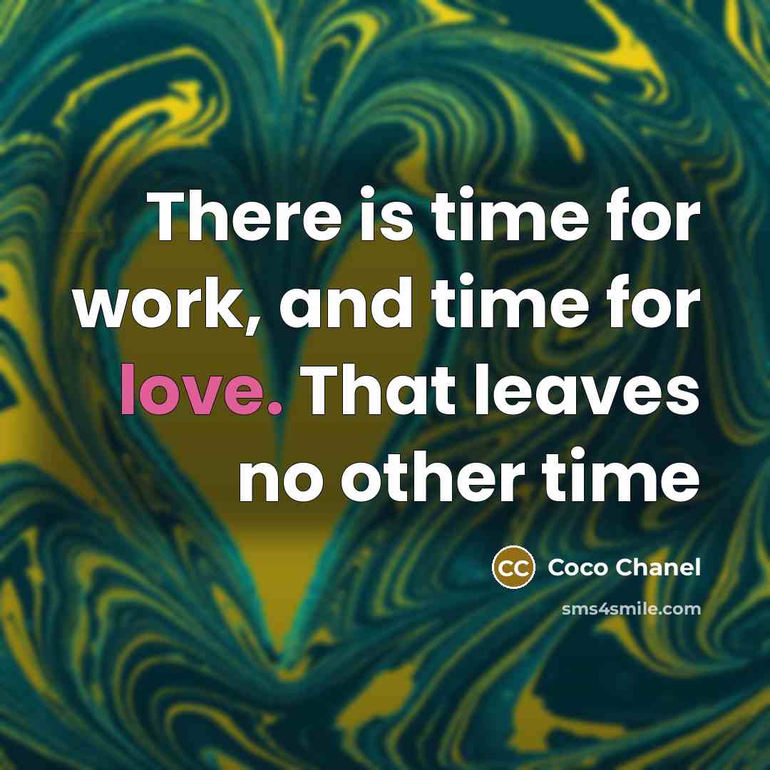 “There is time for work, and time for love. That leaves no other time” quote by Coco Chanel