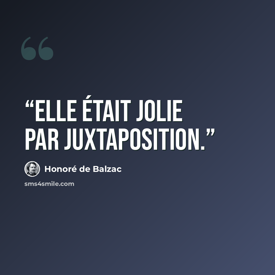 “Elle était jolie par juxtaposition.” quote by Honoré de Balzac