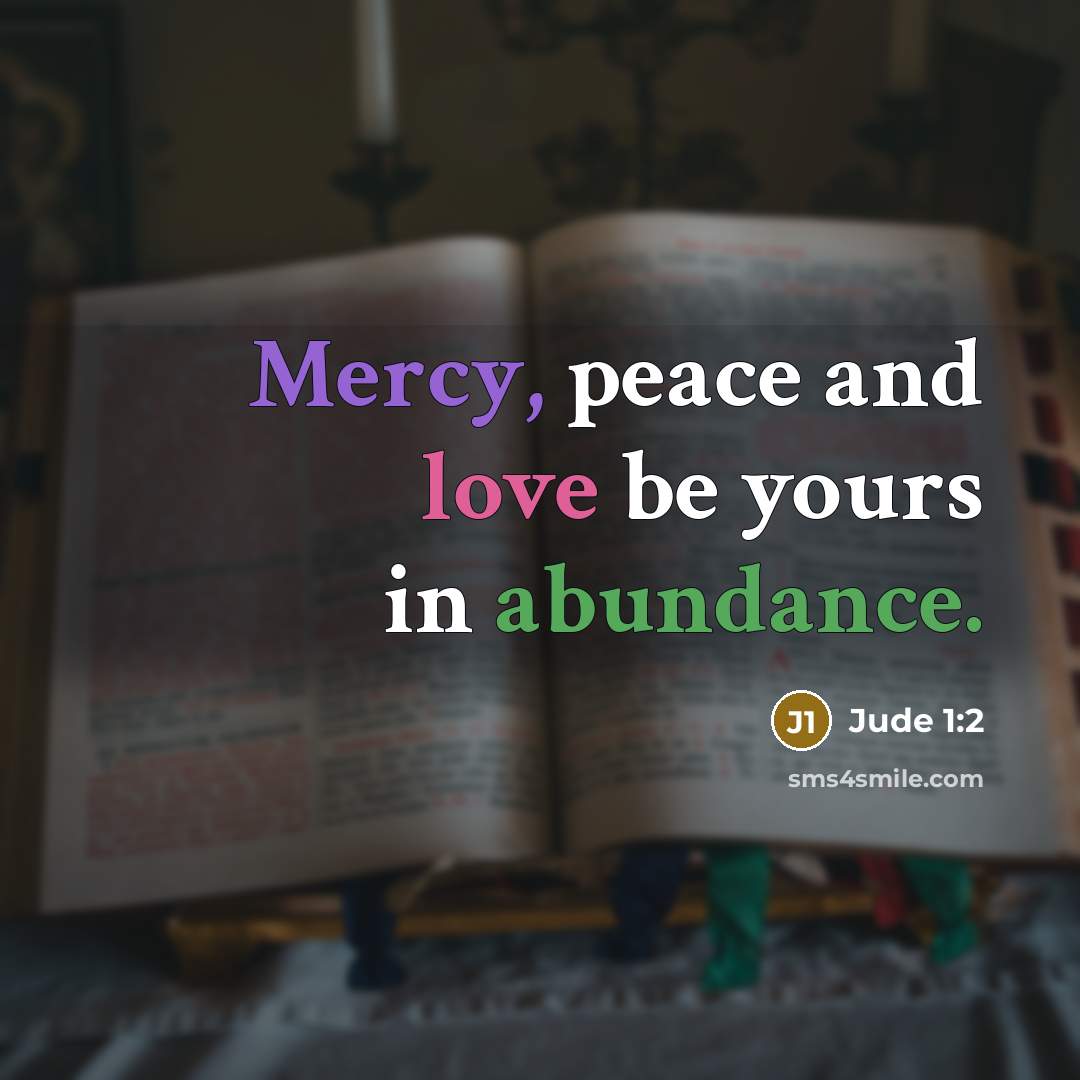 “Mercy, peace and love be yours in abundance.” quote by Jude 1:2