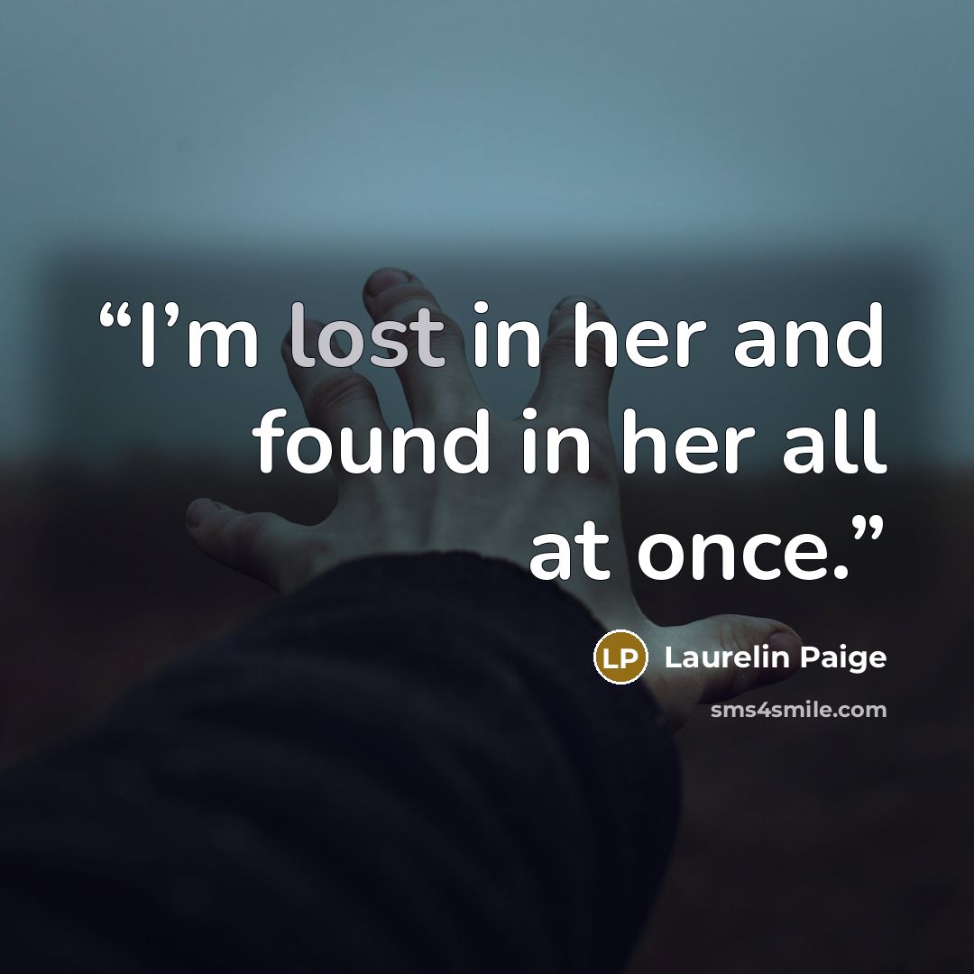 “I’m lost in her and found in her all at once.” quote by Laurelin Paige