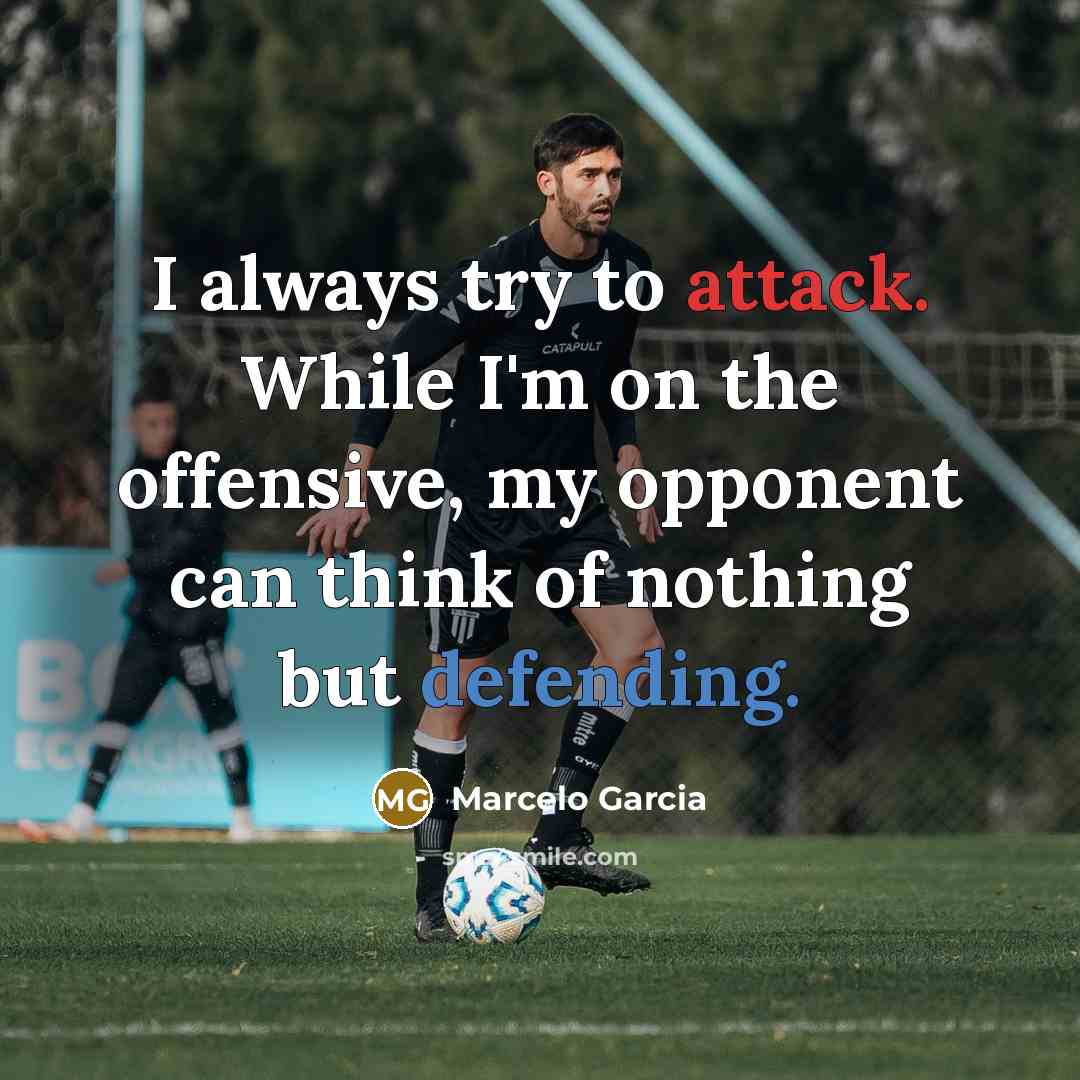 “I always try to attack. While I'm on the offensive, my opponent can think of nothing but defending.” quote by Marcelo Garcia