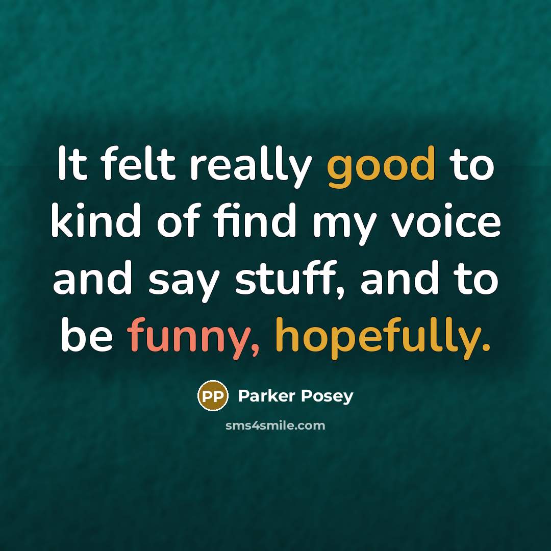 “It felt really good to kind of find my voice and say stuff, and to be funny, hopefully.” quote by Parker Posey