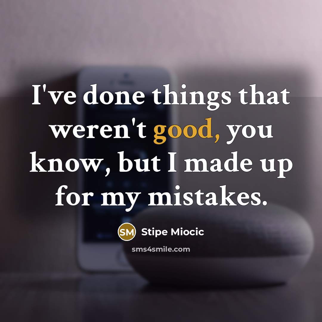 “I've done things that weren't good, you know, but I made up for my mistakes.” quote by Stipe Miocic