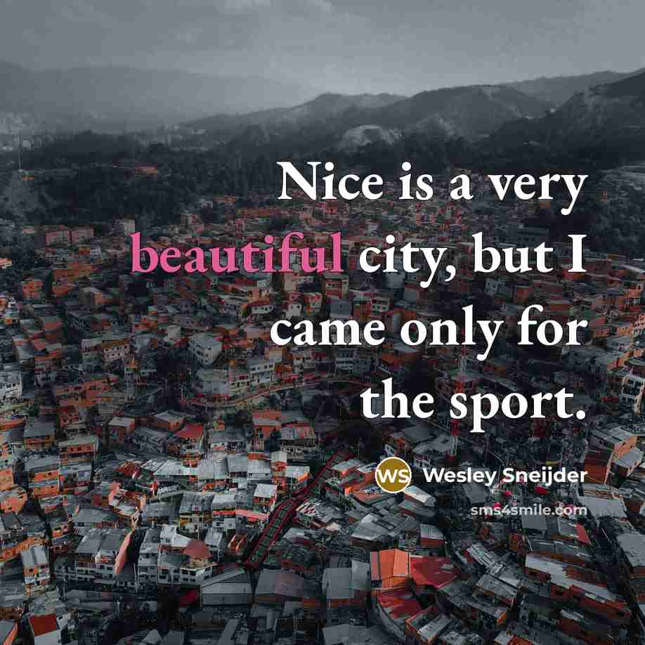“Nice is a very beautiful city, but I came only for the sport.” quote by Wesley Sneijder