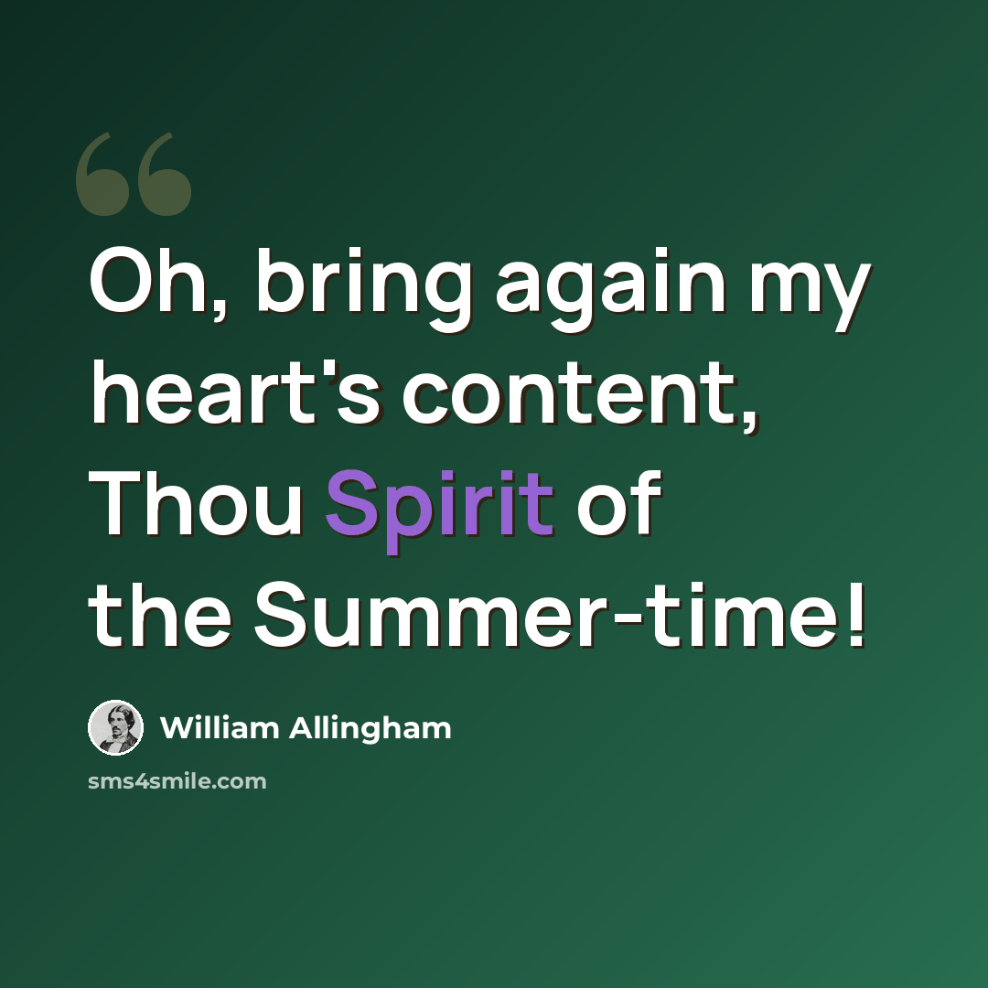 “Oh, bring again my heart's content, Thou Spirit of the Summer-time!” quote by William Allingham