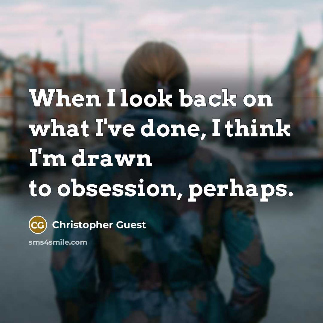 “When I look back on what I've done, I think I'm drawn to obsession, perhaps.” quote by Christopher Guest