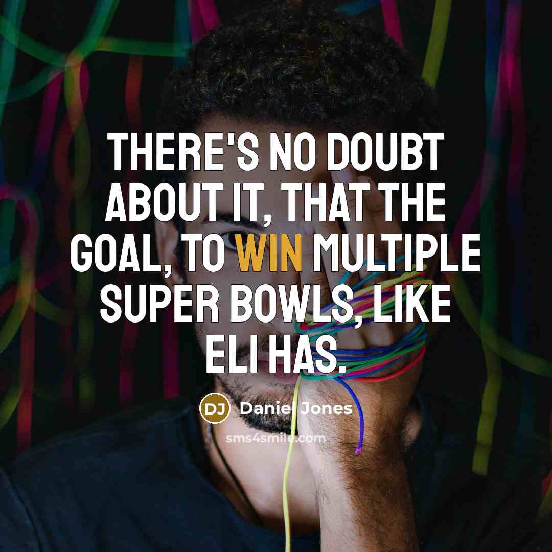 “There's no doubt about it, that the goal, to win multiple Super Bowls, like Eli has.” quote by Daniel Jones