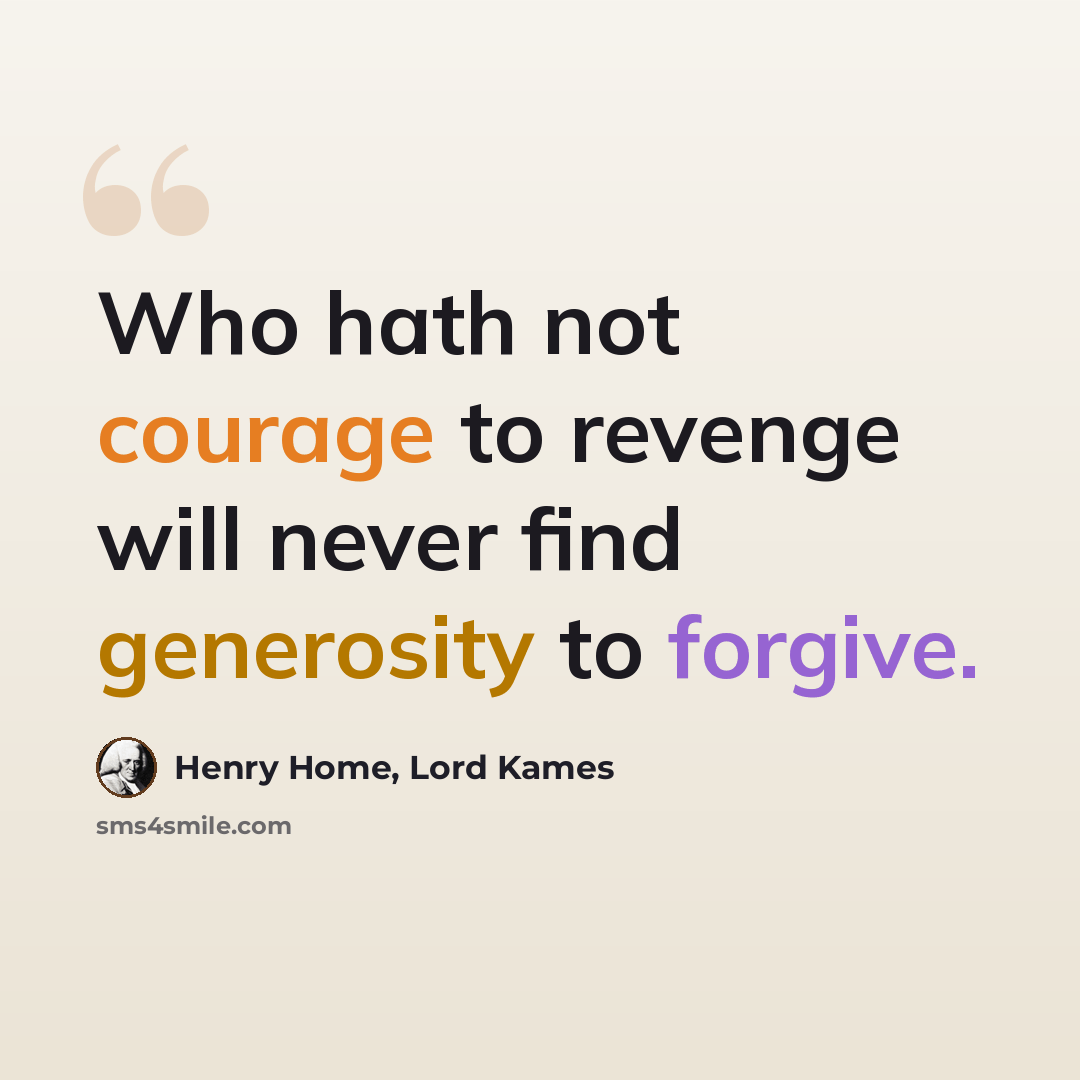 “Who hath not courage to revenge will never find generosity to forgive.” quote by Henry Home, Lord Kames