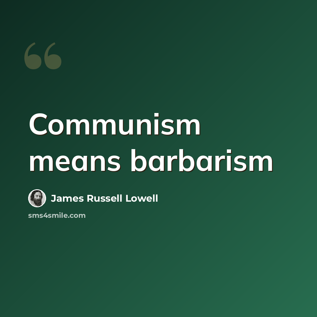 “Communism means barbarism” quote by James Russell Lowell