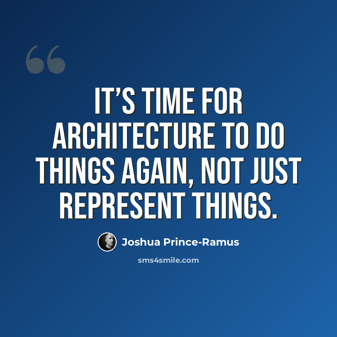 “It’s time for architecture to do things again, not just represent things.” quote by Joshua Prince-Ramus