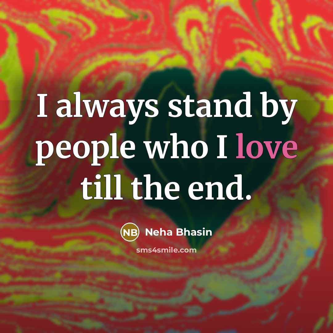 “I always stand by people who I love till the end.” quote by Neha Bhasin