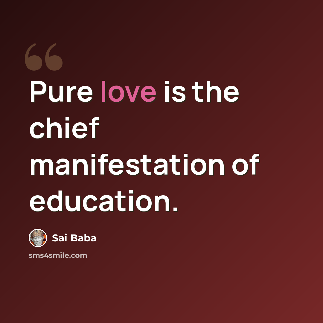 “Pure love is the chief manifestation of education.” quote by Sai Baba