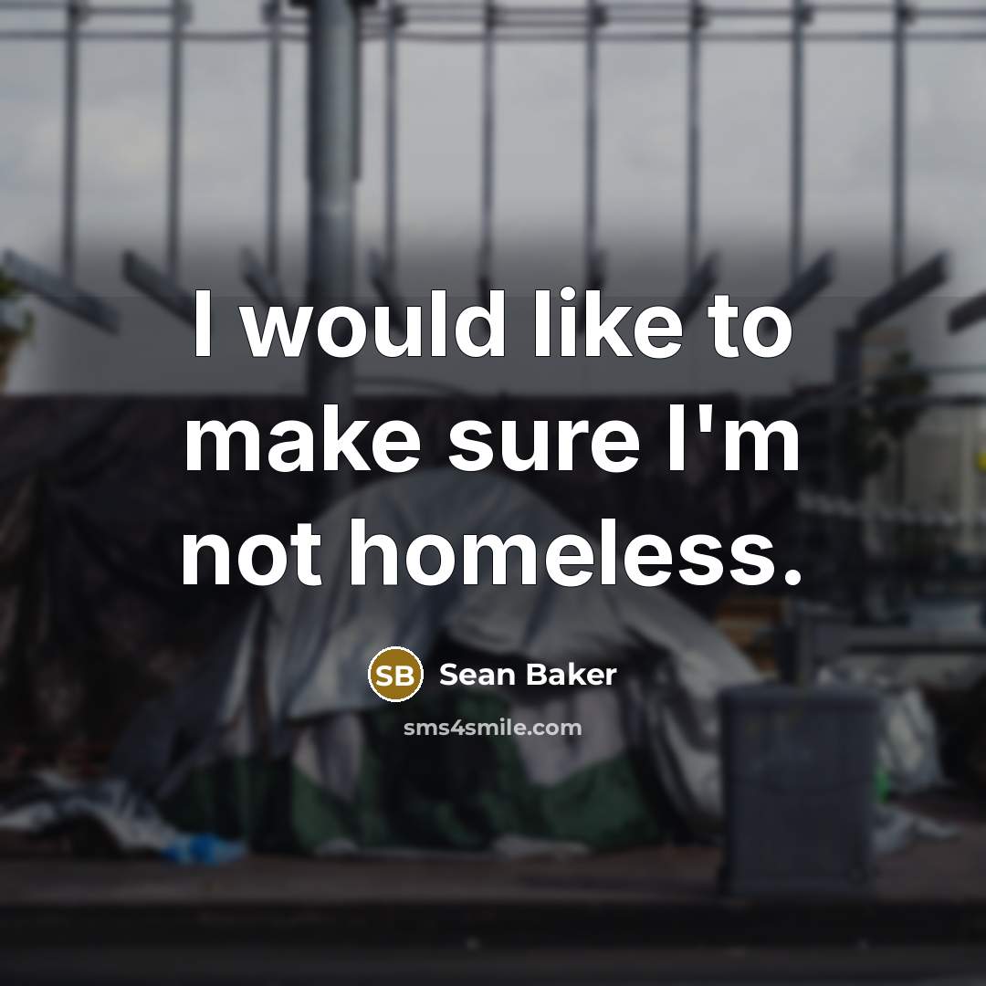 “I would like to make sure I'm not homeless.” quote by Sean Baker