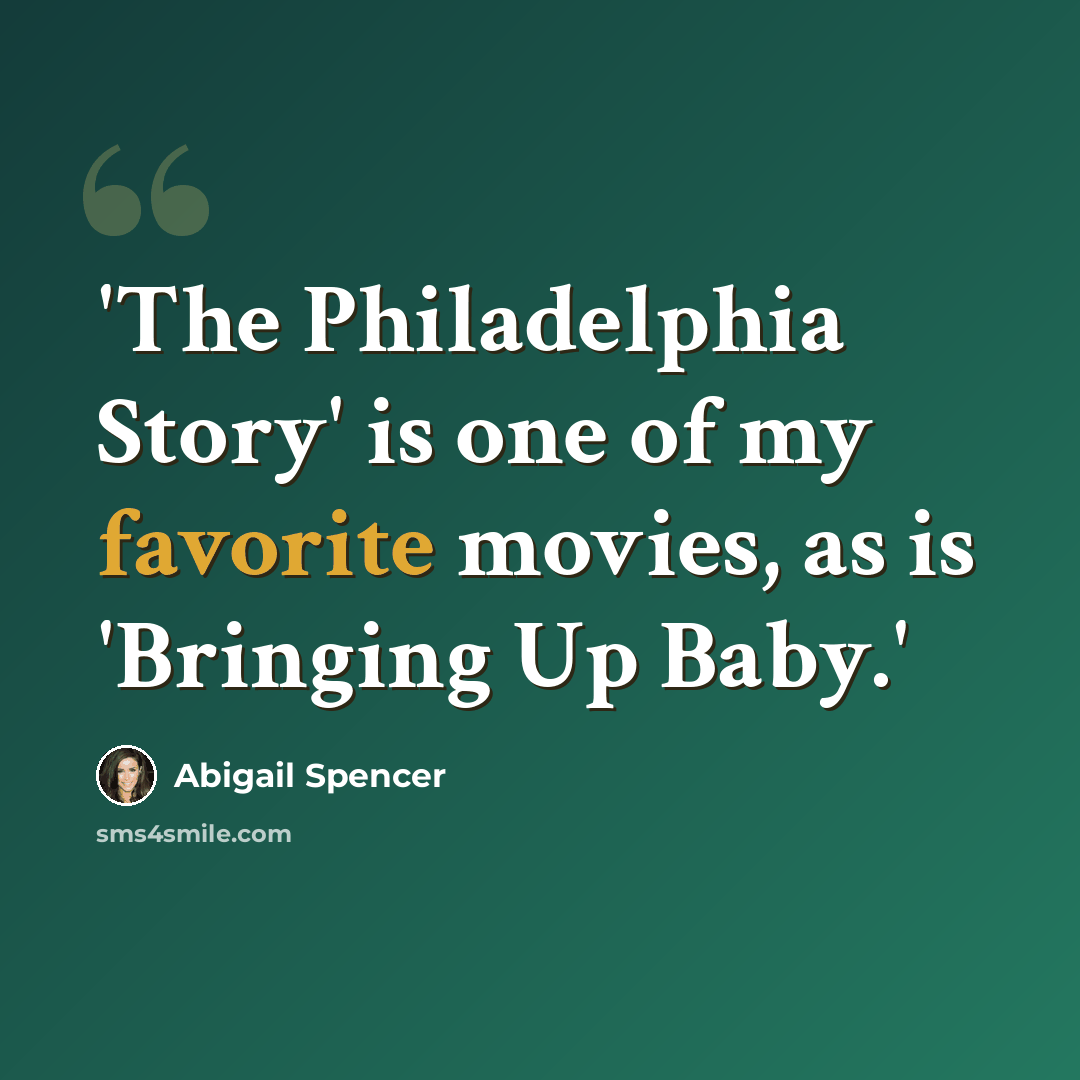 “'The Philadelphia Story' is one of my favorite movies, as is 'Bringing Up Baby.'” quote by Abigail Spencer