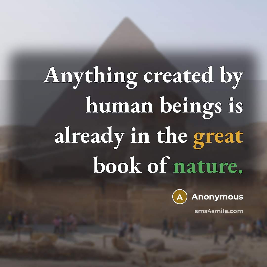 “Anything created by human beings is already in the great book of nature.” quote by Anonymous