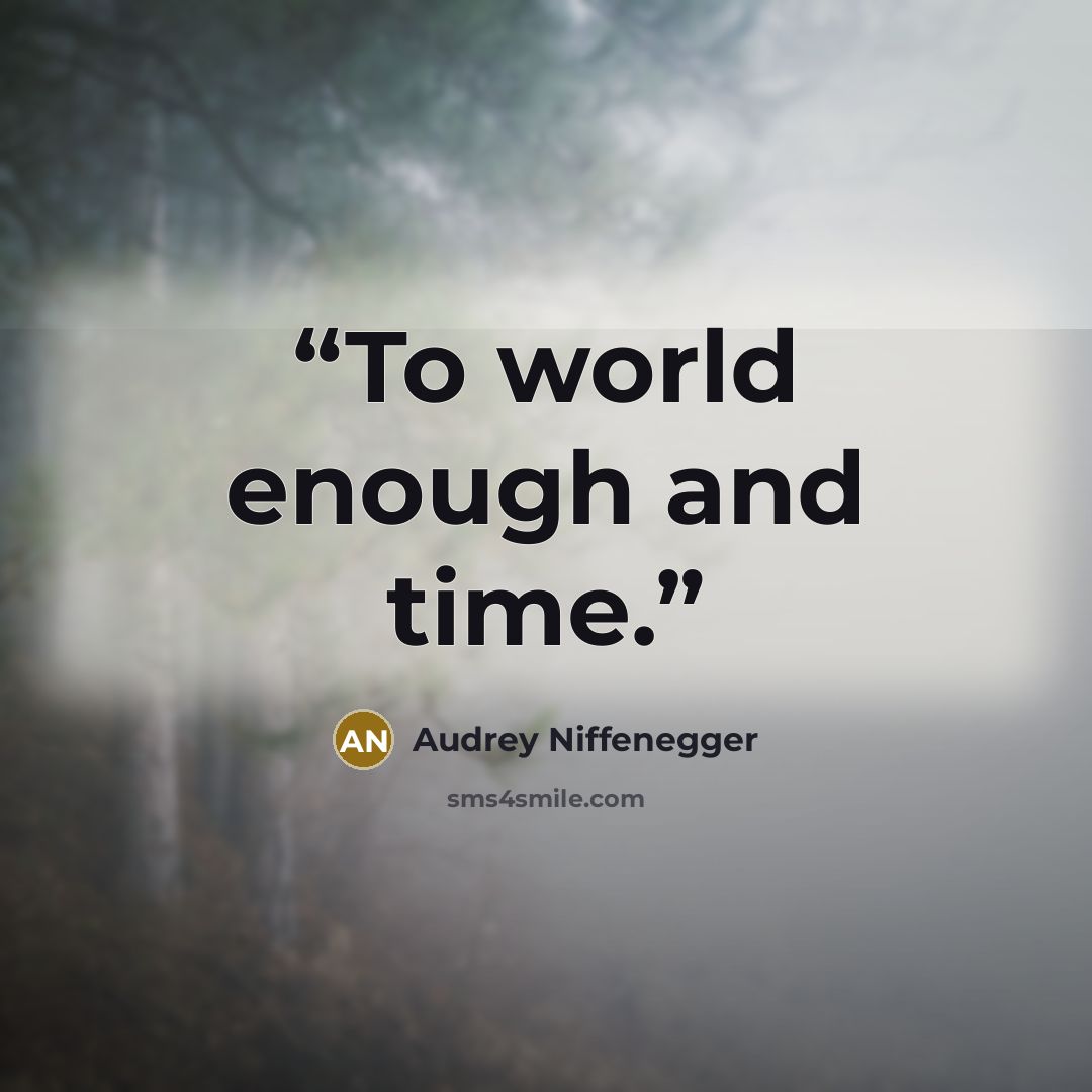 “To world enough and time.” quote by Audrey Niffenegger