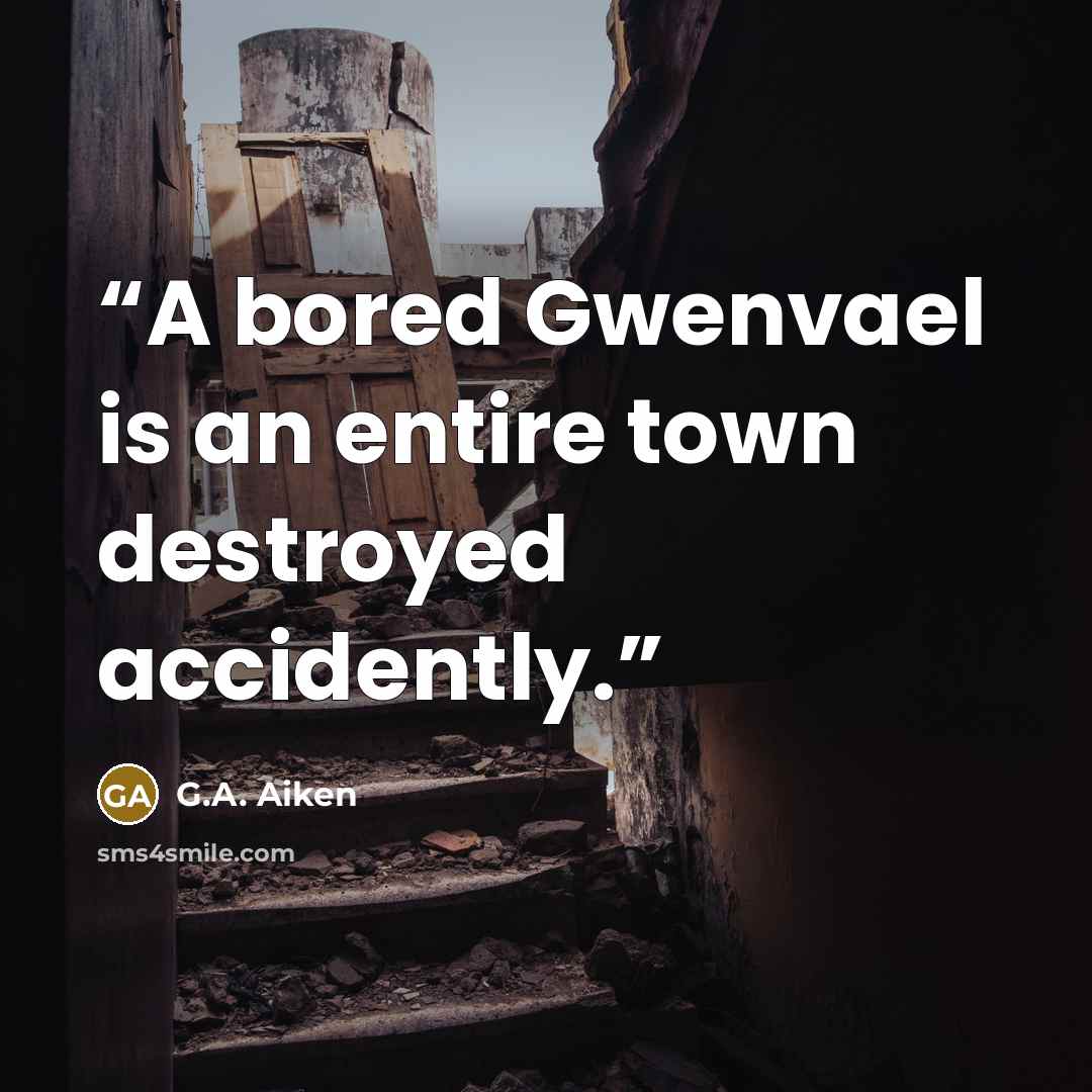 “A bored Gwenvael is an entire town destroyed accidently.” quote by G.A. Aiken