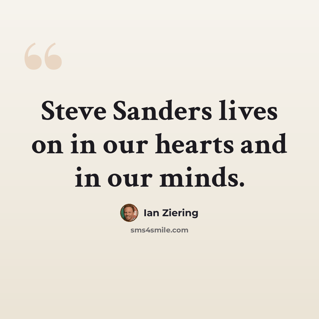 “Steve Sanders lives on in our hearts and in our minds.” quote by Ian Ziering