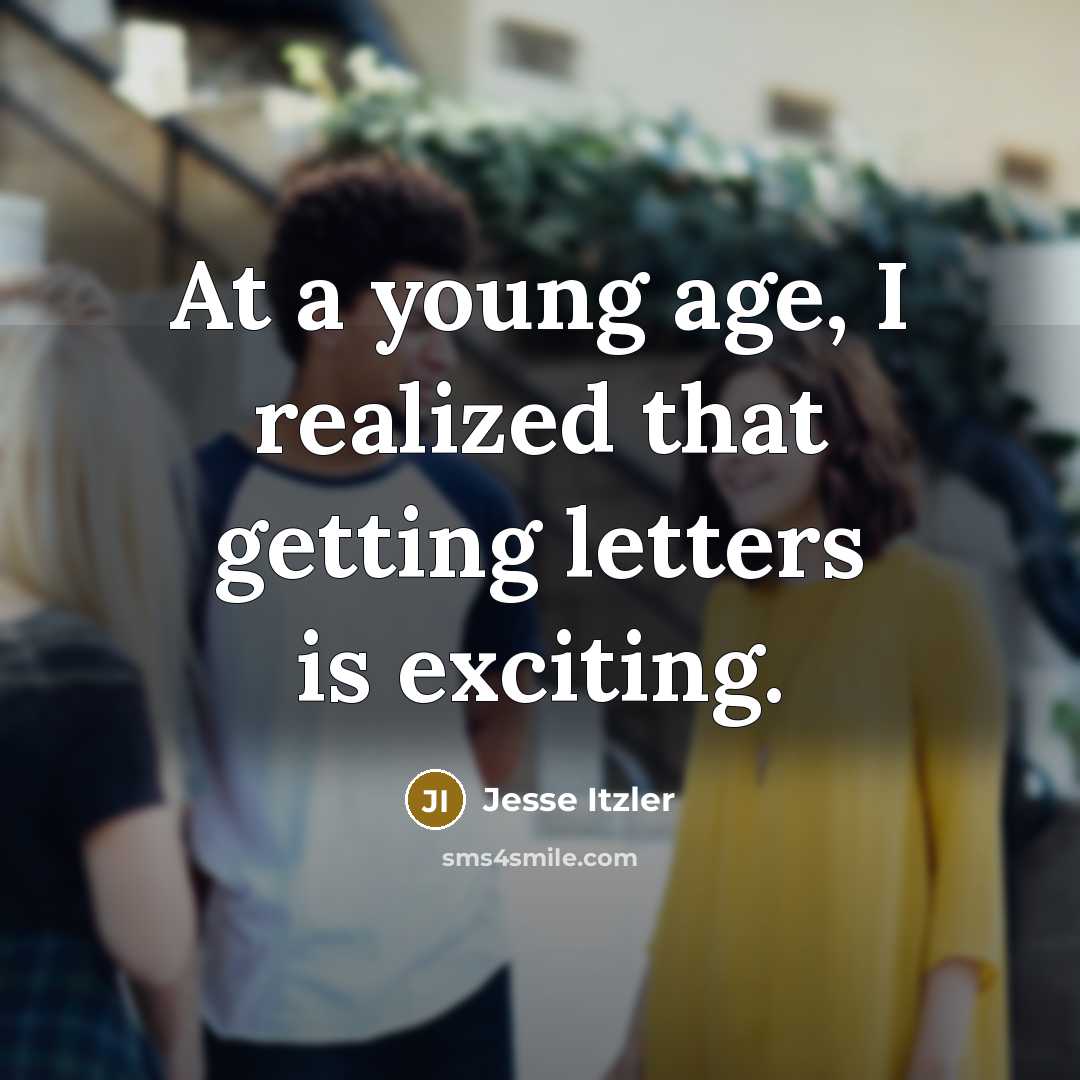 “At a young age, I realized that getting letters is exciting.” quote by Jesse Itzler