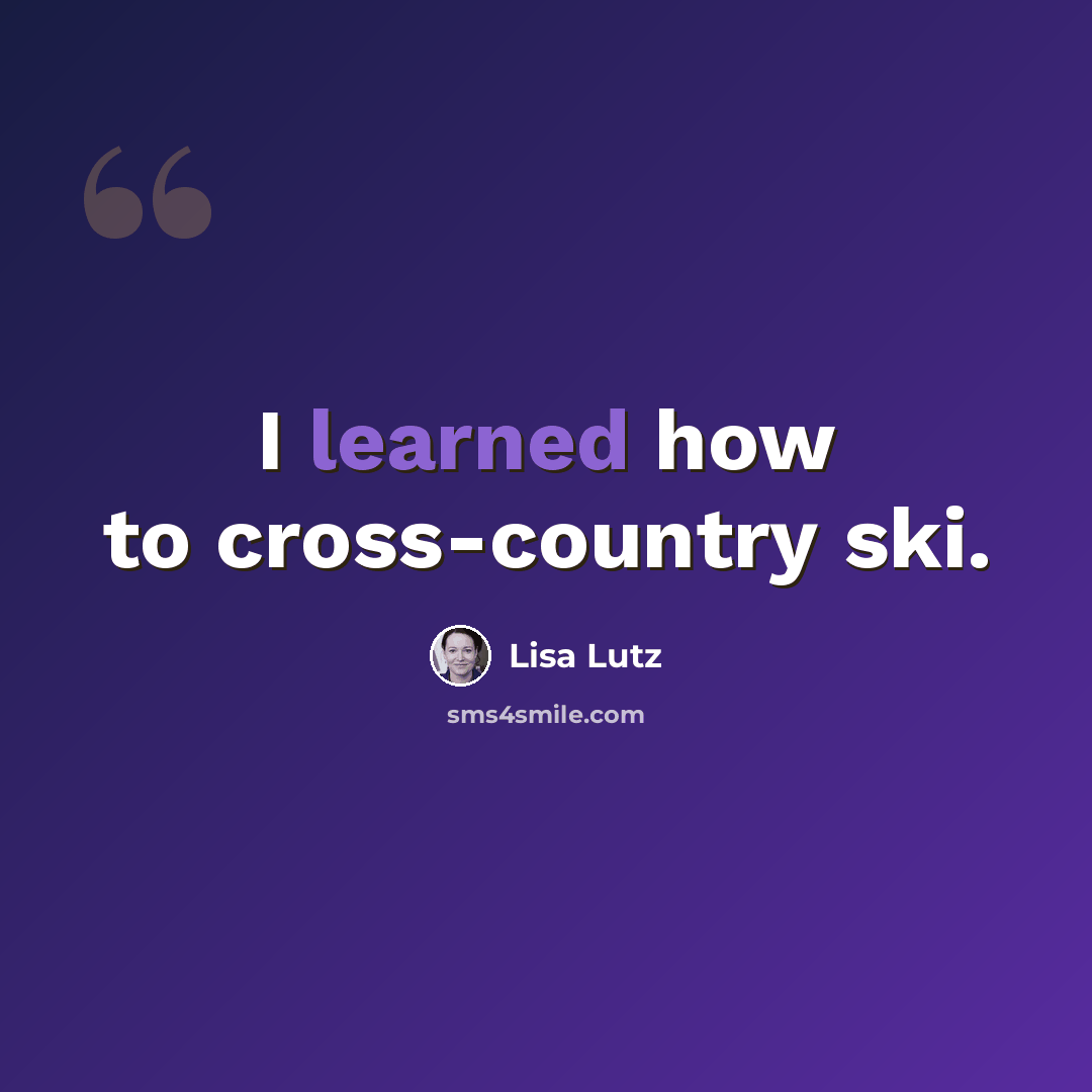 “I learned how to cross-country ski.” quote by Lisa Lutz