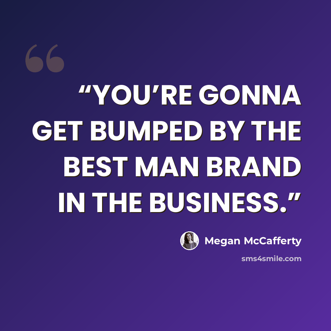 “YOU’RE GONNA GET BUMPED BY THE BEST MAN BRAND IN THE BUSINESS.” quote by Megan McCafferty