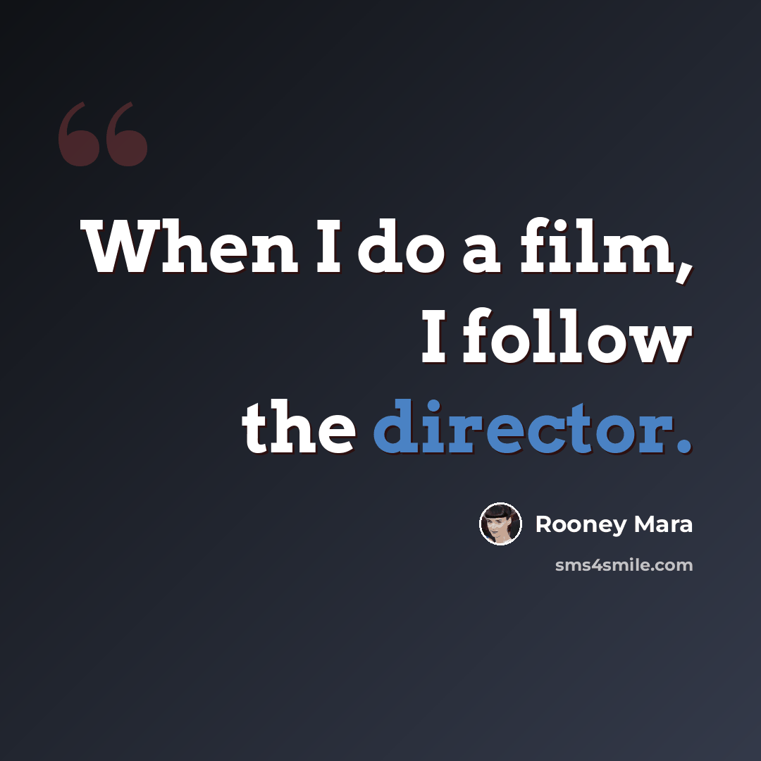 “When I do a film, I follow the director.” quote by Rooney Mara