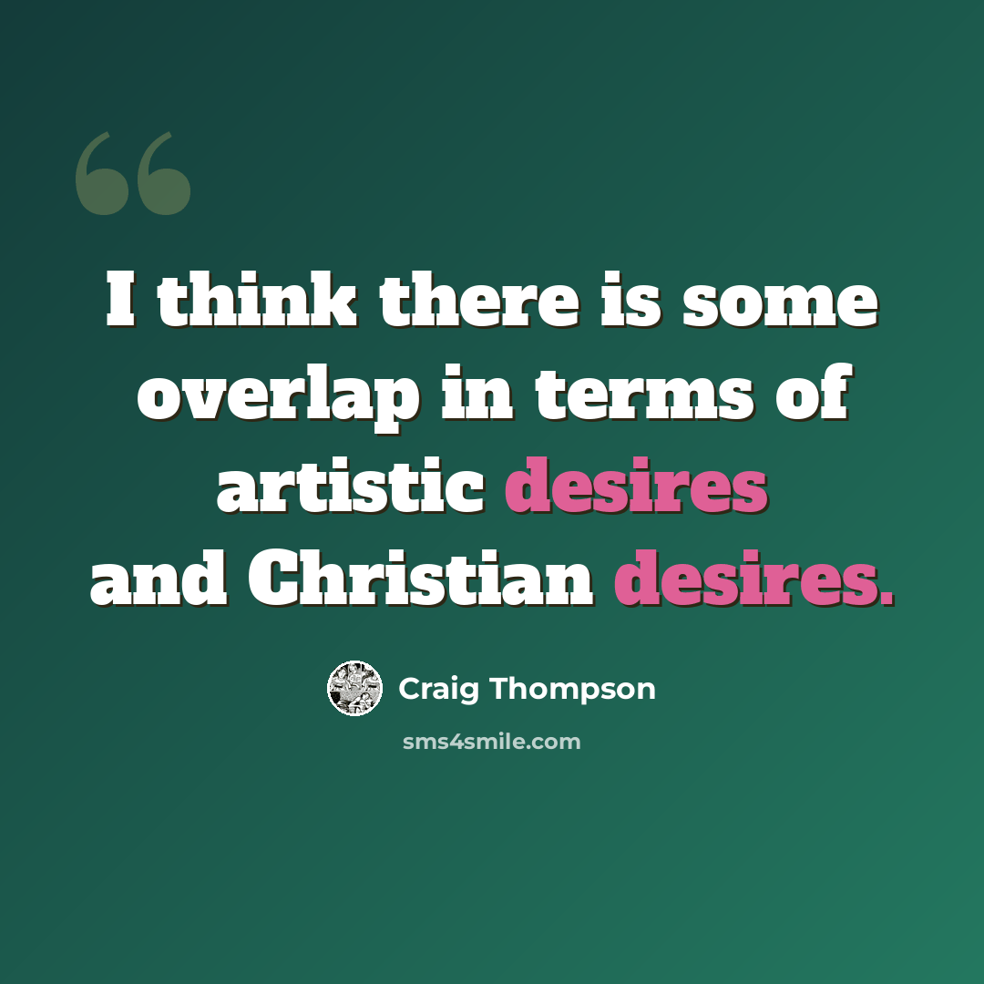 “I think there is some overlap in terms of artistic desires and Christian desires.” quote by Craig Thompson