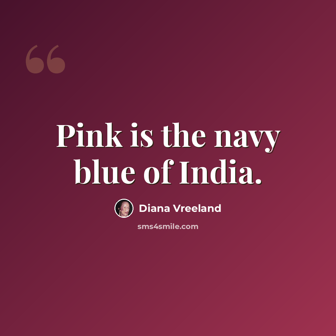 “Pink is the navy blue of India.” quote by Diana Vreeland