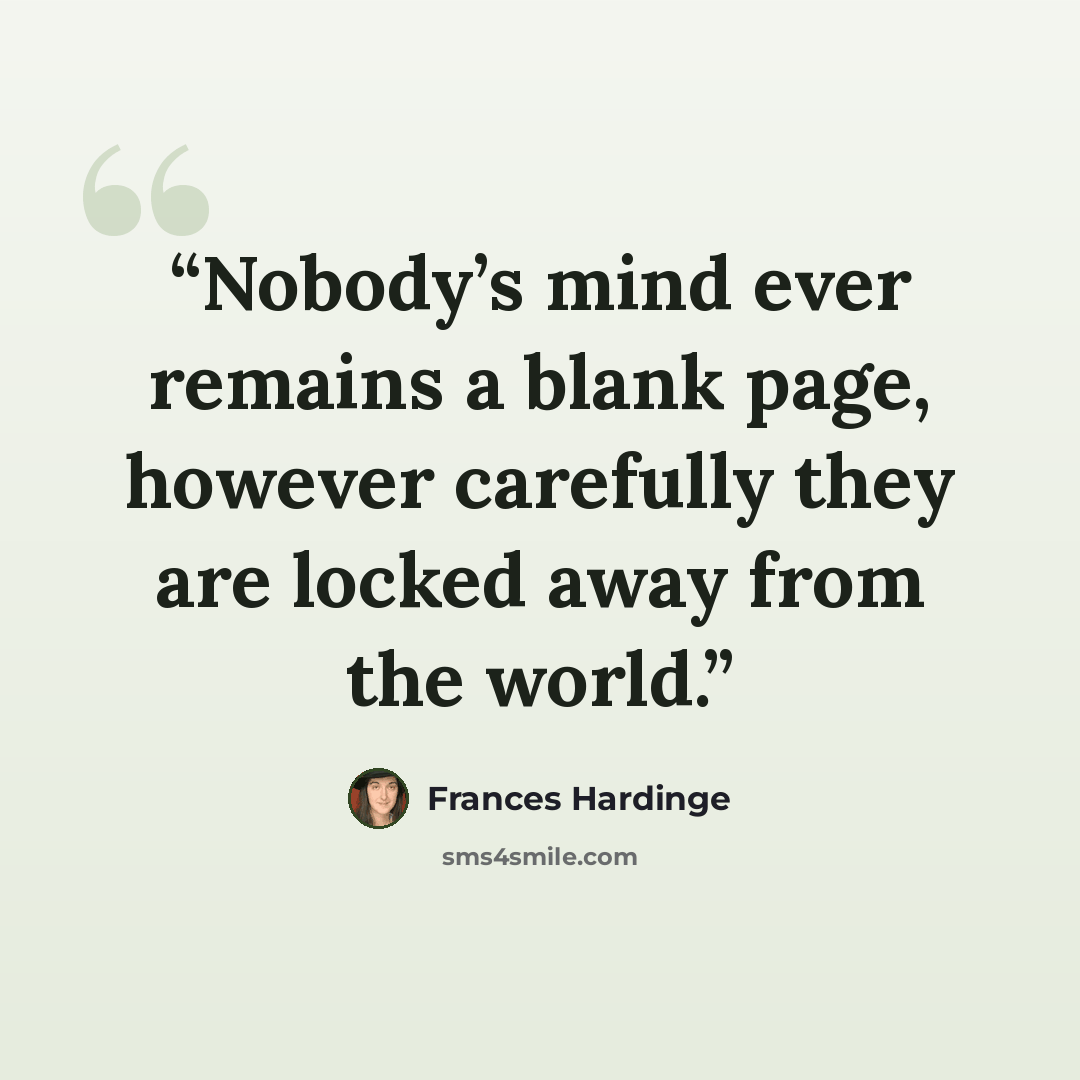 “Nobody’s mind ever remains a blank page, however carefully they are locked away from the world.” quote by Frances Hardinge