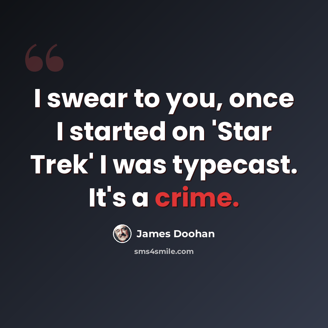 “I swear to you, once I started on 'Star Trek' I was typecast. It's a crime.” quote by James Doohan