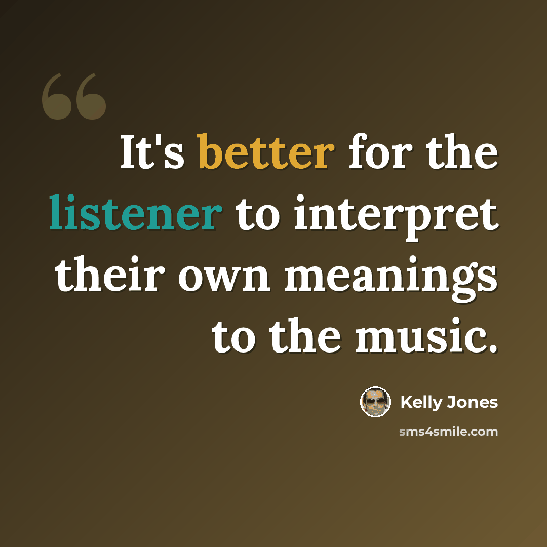 “It's better for the listener to interpret their own meanings to the music.” quote by Kelly Jones