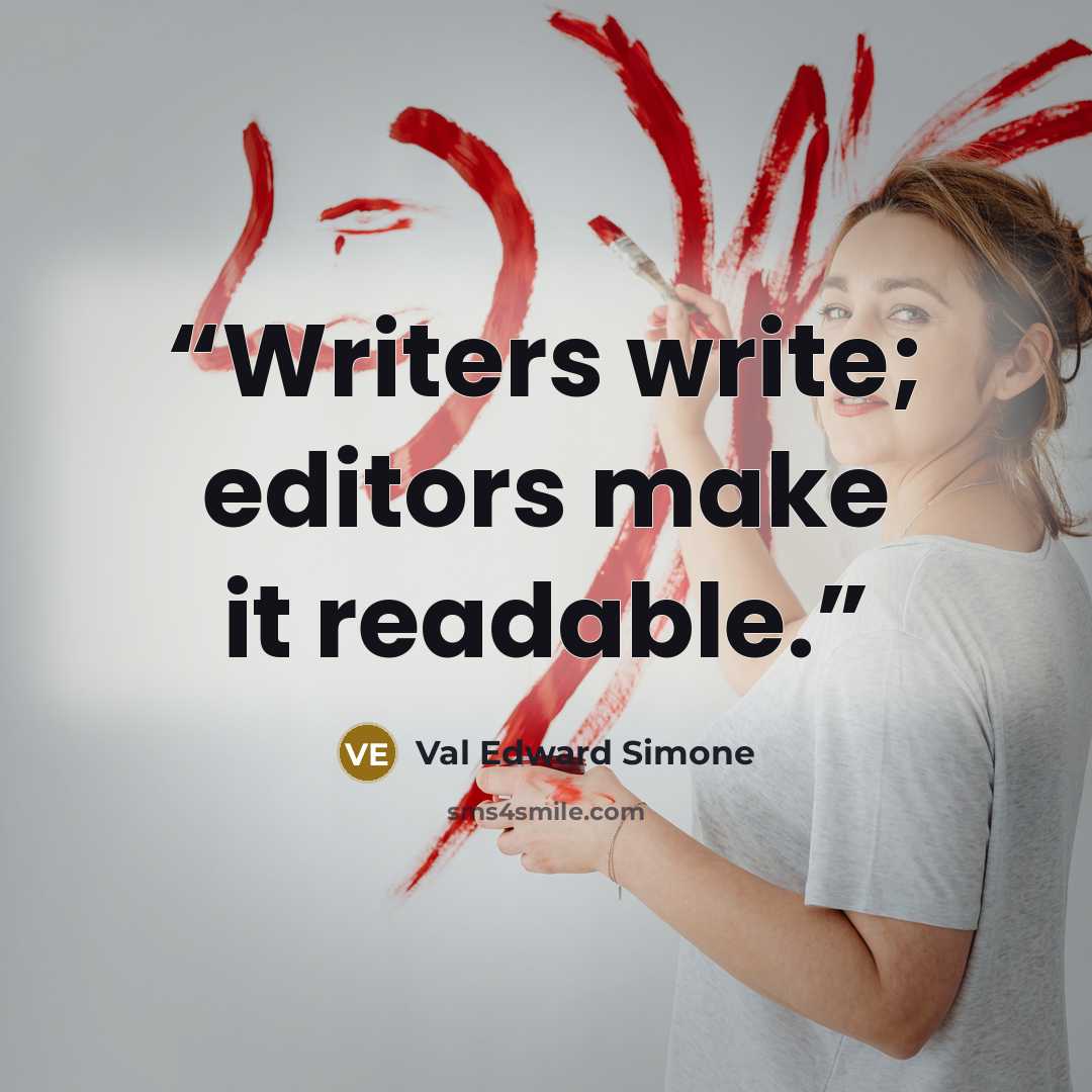 “Writers write; editors make it readable.” quote by Val Edward Simone