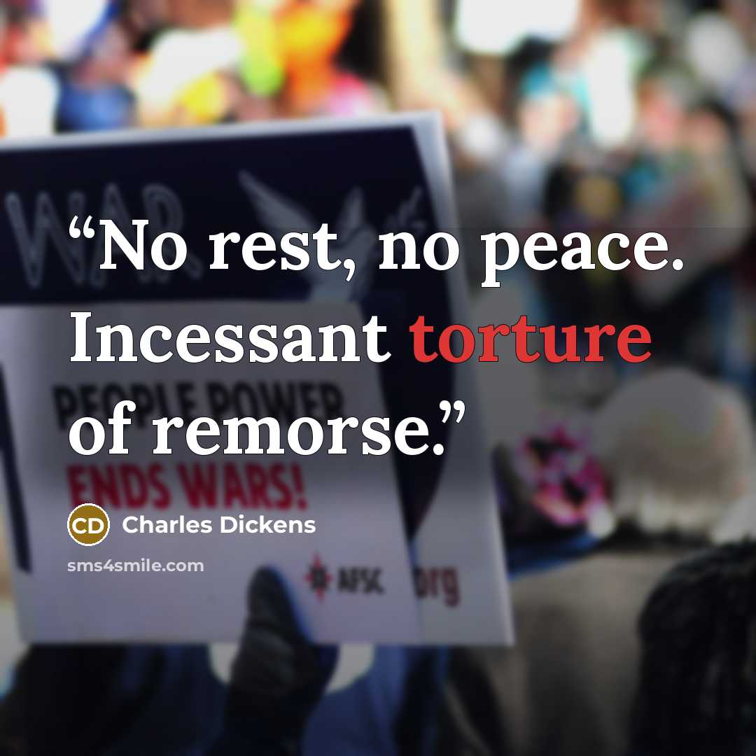 “No rest, no peace. Incessant torture of remorse.” quote by Charles Dickens