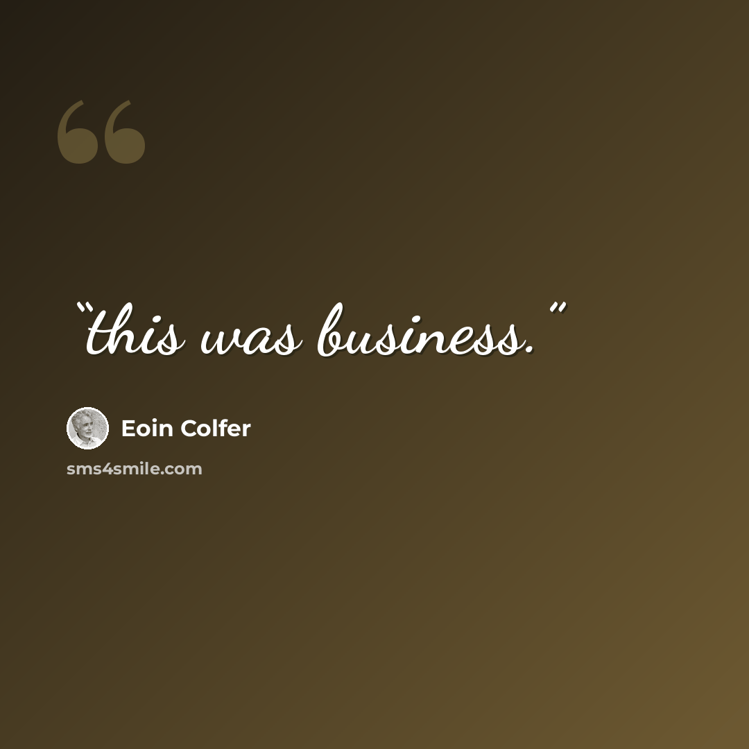 “this was business.” quote by Eoin Colfer