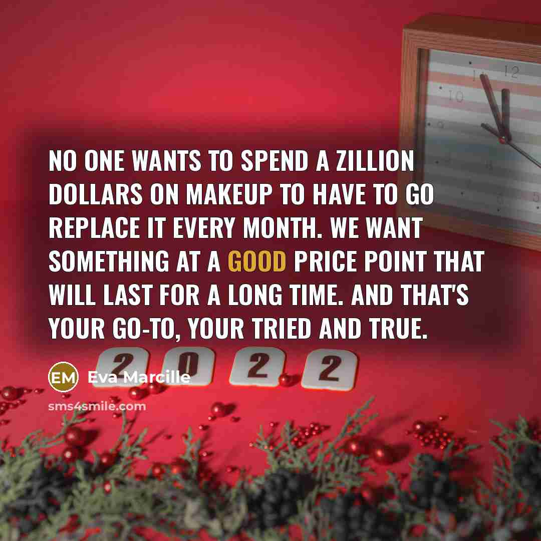 “No one wants to spend a zillion dollars on makeup to have to go replace it every month. We want something at a good price point that will last for a long time. And that's your go-to, your tried and true.” quote by Eva Marcille