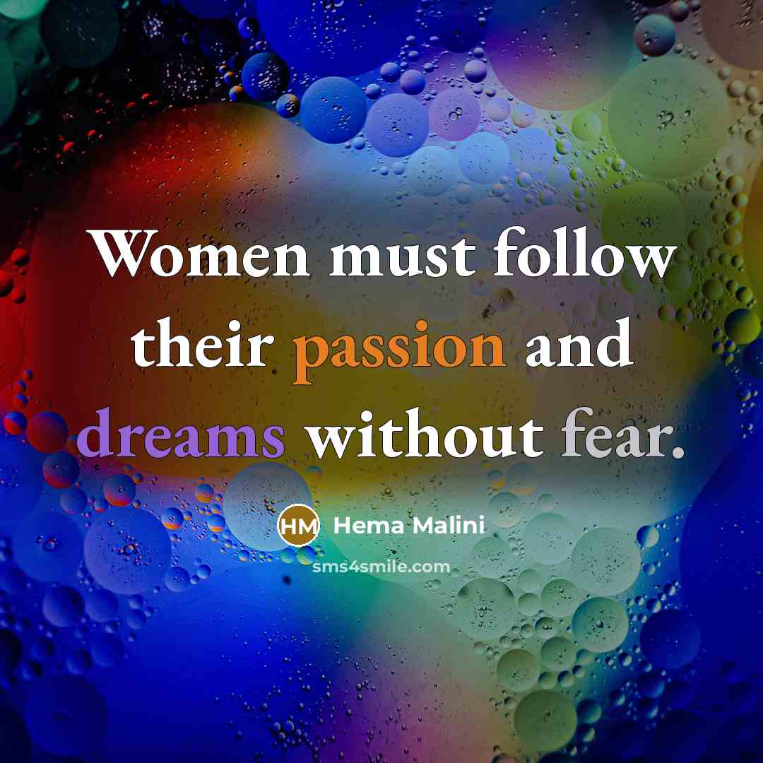 “Women must follow their passion and dreams without fear.” quote by Hema Malini