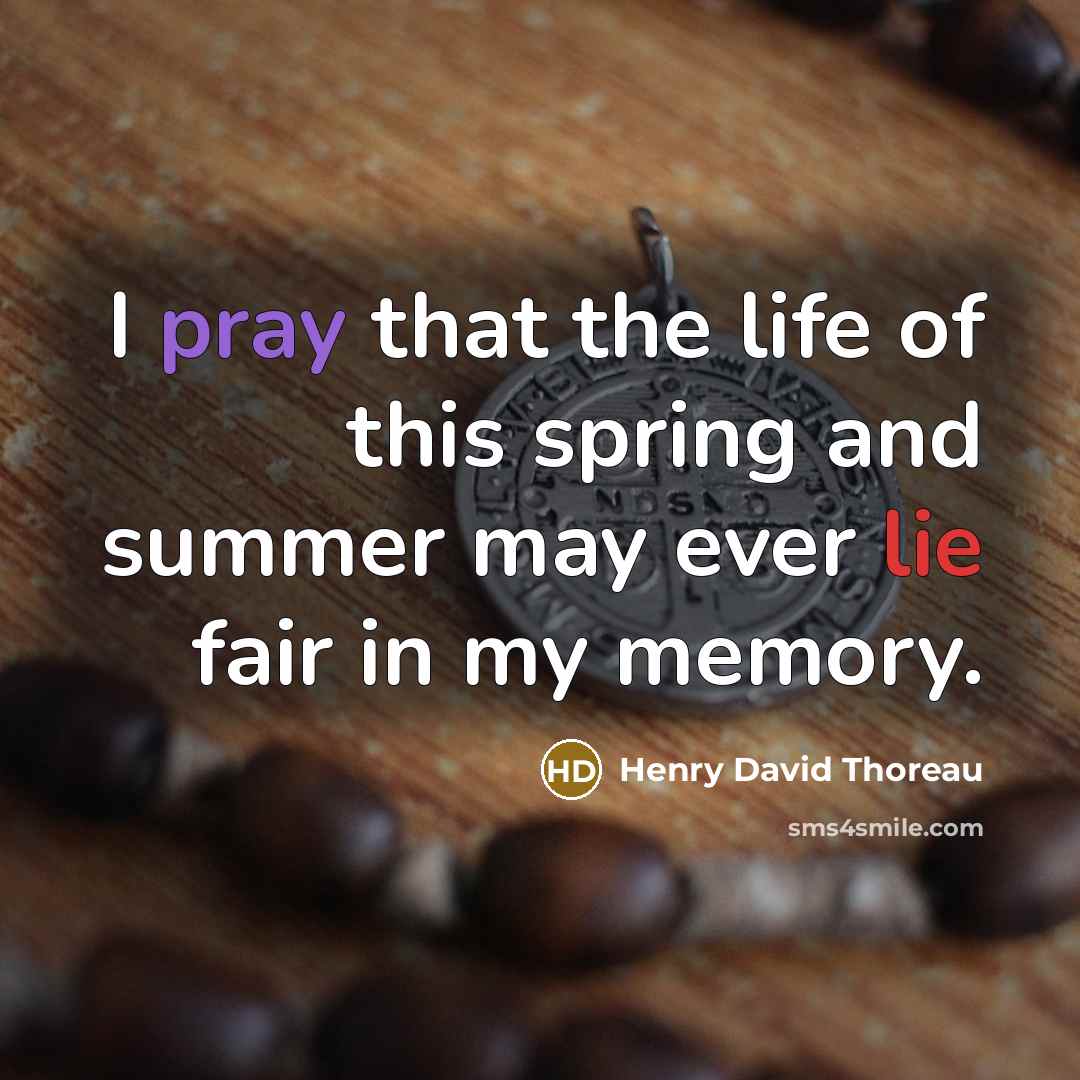 “I pray that the life of this spring and summer may ever lie fair in my memory.” quote by Henry David Thoreau