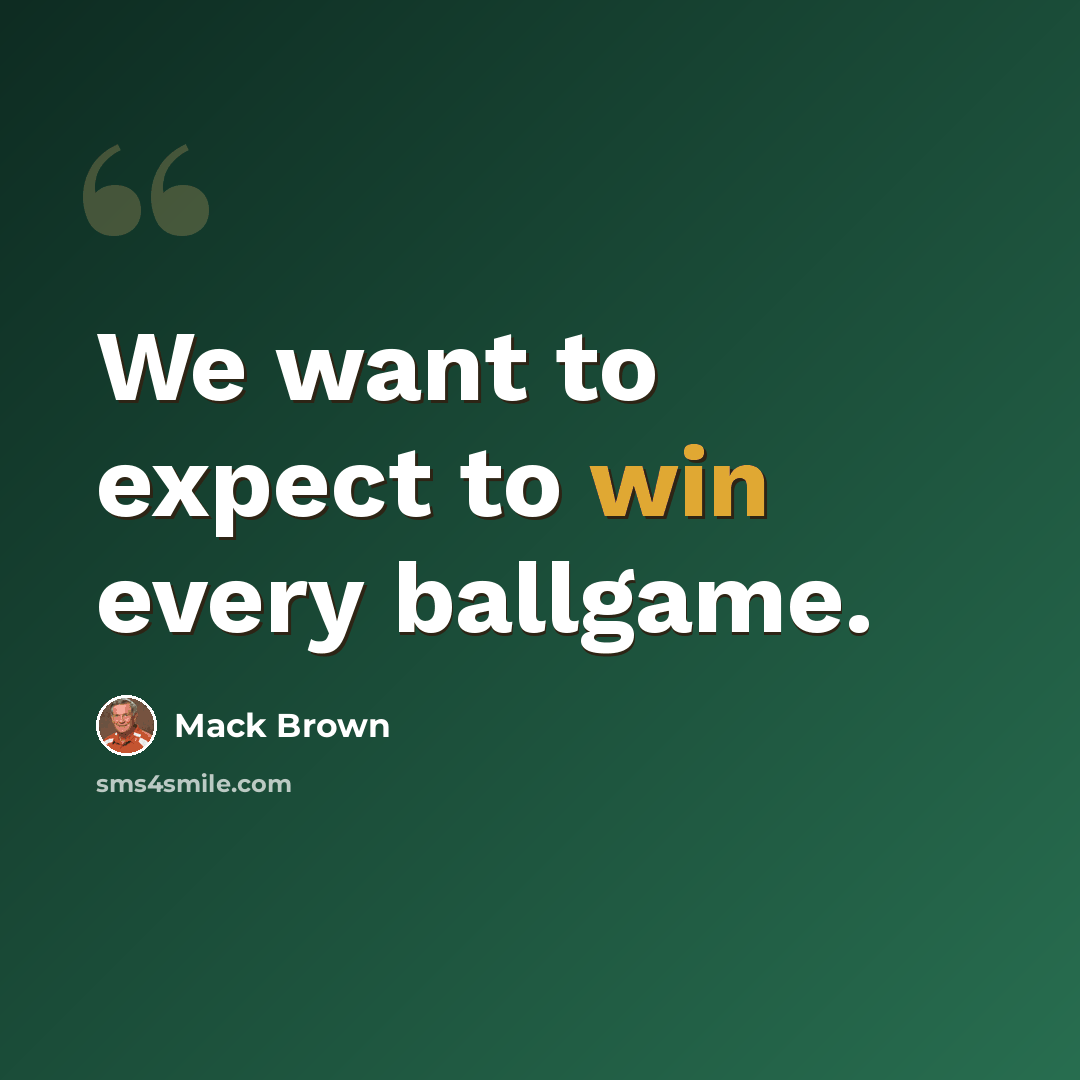 “We want to expect to win every ballgame.” quote by Mack Brown