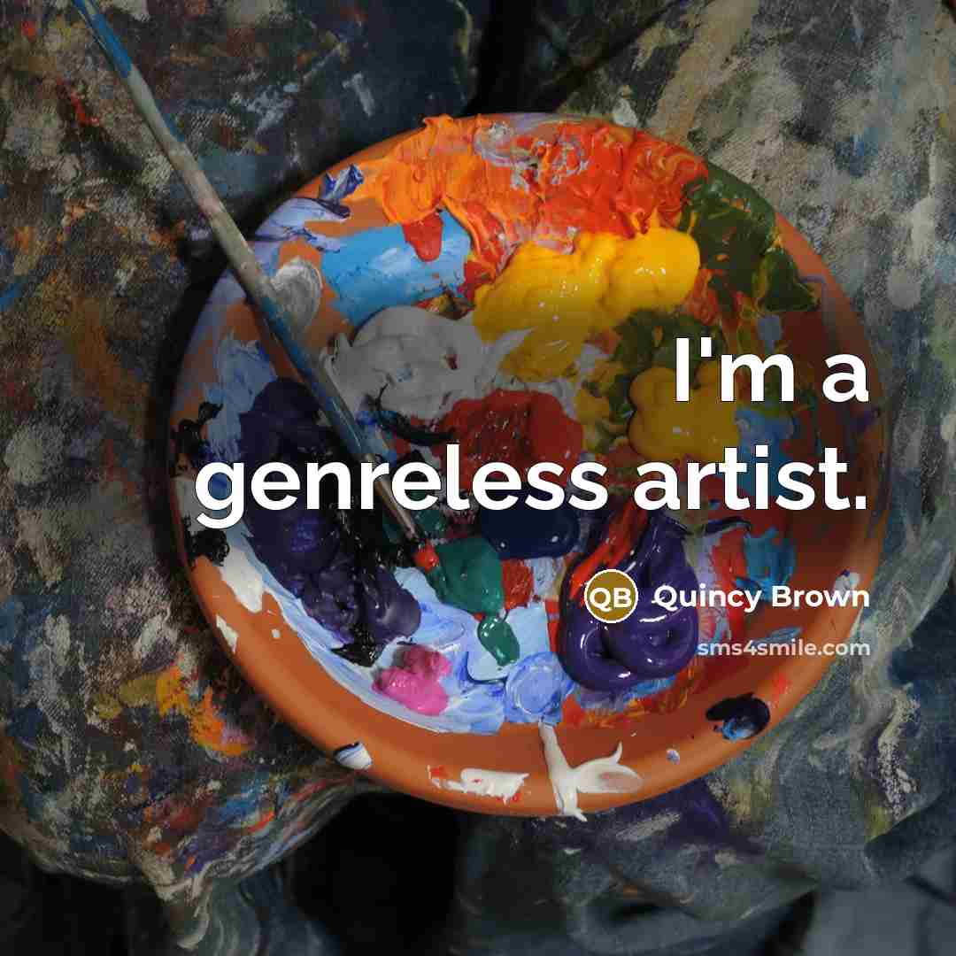 “I'm a genreless artist.” quote by Quincy Brown