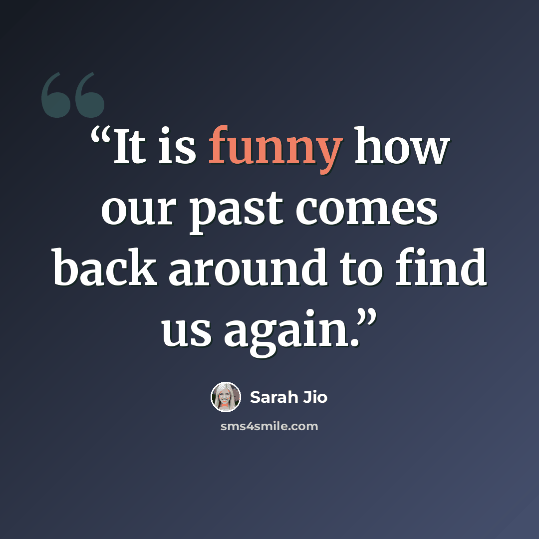 “It is funny how our past comes back around to find us again.” quote by Sarah Jio
