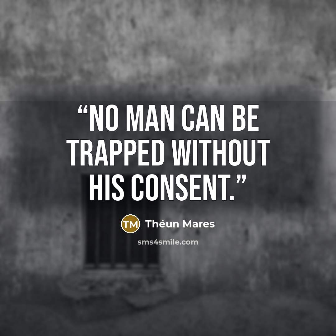 “No man can be trapped without his consent.” quote by Théun Mares
