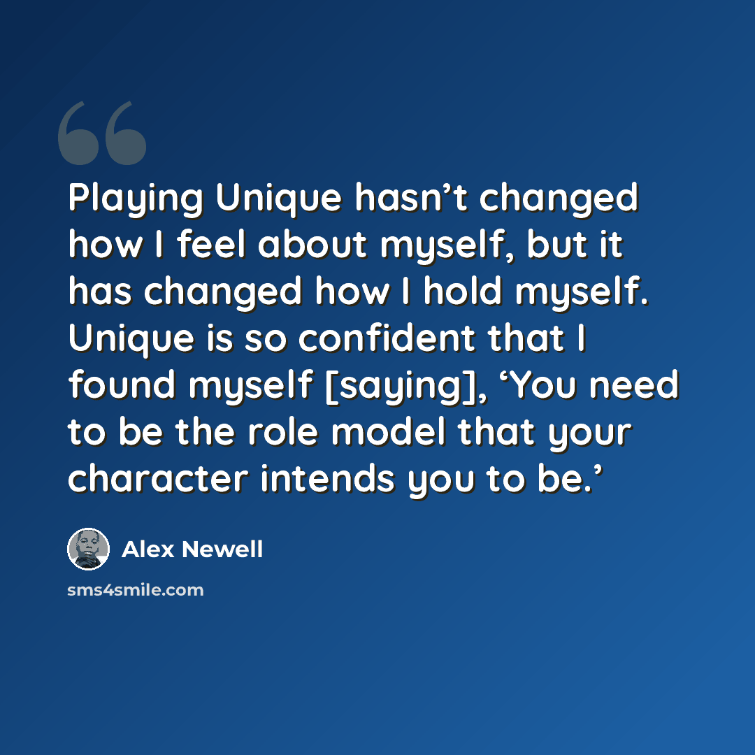 “Playing Unique hasn’t changed how I feel about myself, but it has changed how I hold myself. Unique is so confident that I found myself [saying], ‘You need to be the role model that your character intends you to be.’” quote by Alex Newell