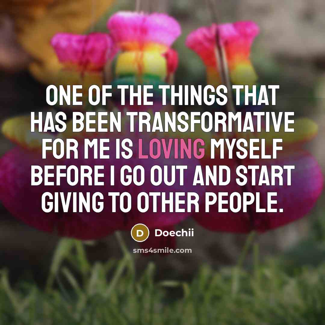 “One of the things that has been transformative for me is loving myself before I go out and start giving to other people.” quote by Doechii