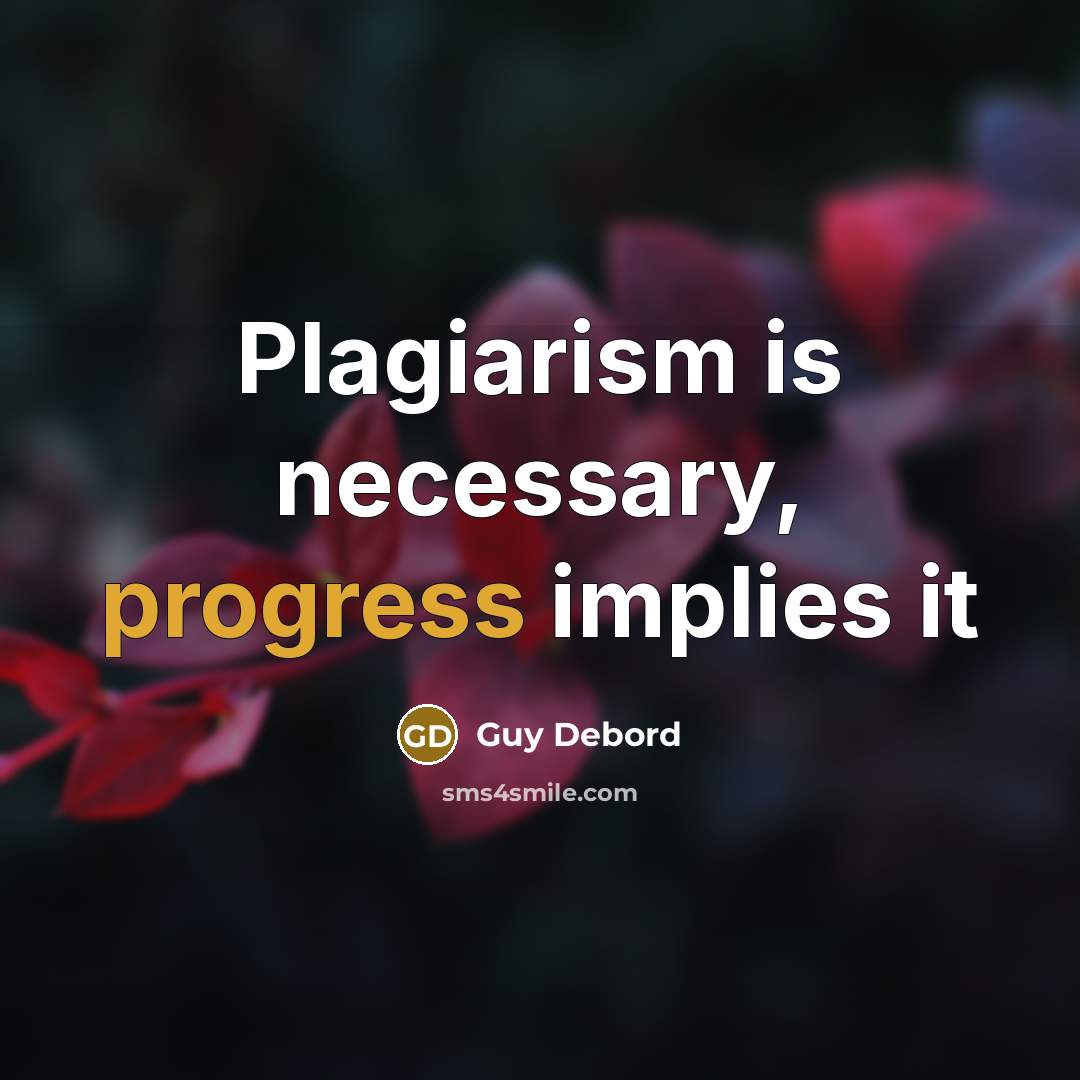 “Plagiarism is necessary, progress implies it” quote by Guy Debord