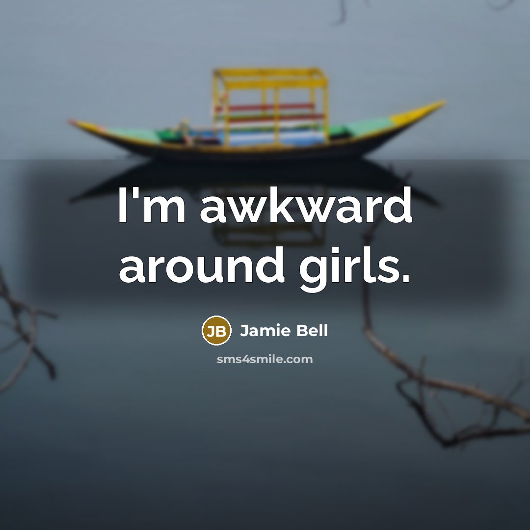 “I'm awkward around girls.” quote by Jamie Bell
